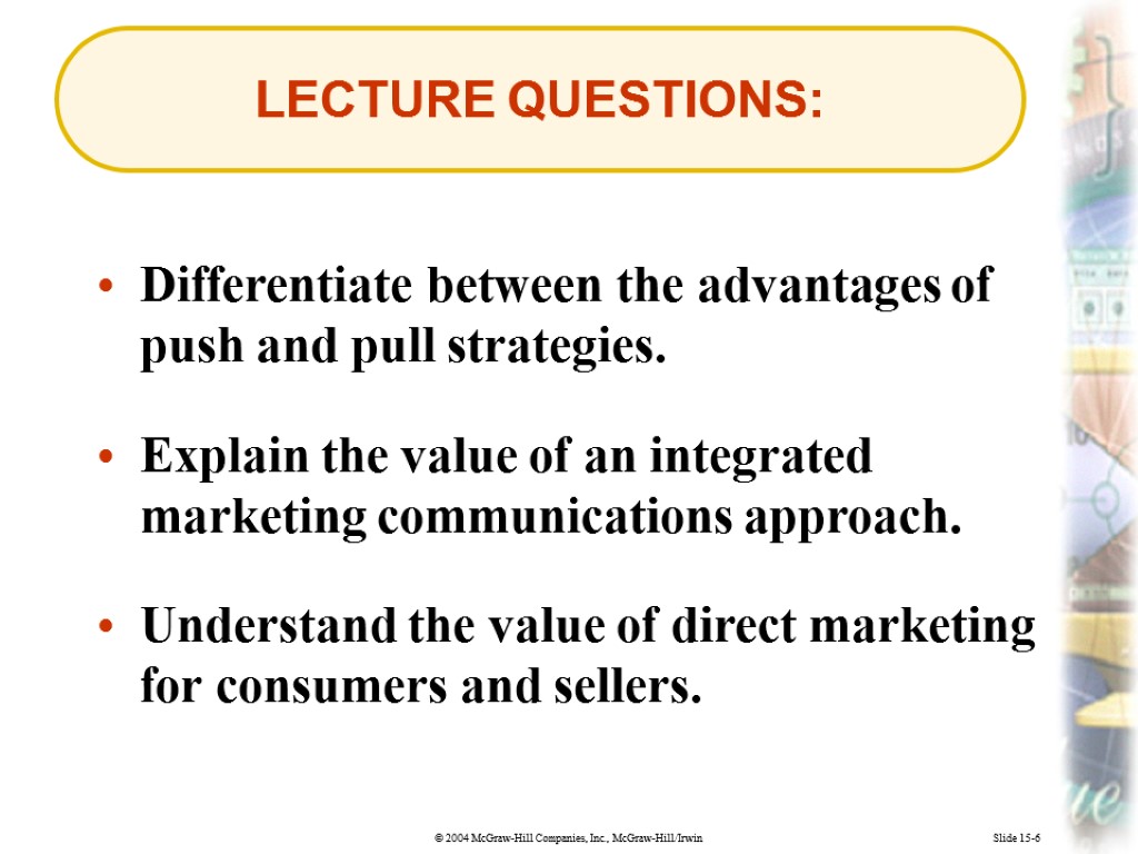 Slide 15-6 LECTURE QUESTIONS: Differentiate between the advantages of push and pull strategies. Explain